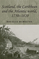 Book Cover for Scotland, the Caribbean and the Atlantic World, 1750–1820 by Douglas Hamilton
