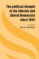 Book Cover for The Political Thought of the Liberals and Liberal Democrats Since 1945 by Kevin Hickson