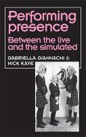 Book Cover for Performing Presence by Gabriella Giannachi, Nick Kaye