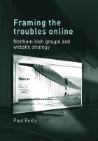 Book Cover for Framing the Troubles Online by Paul Reilly