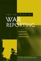 Book Cover for The Politics of War Reporting by Tim Markham