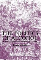 Book Cover for The Politics of Alcohol by James Nicholls