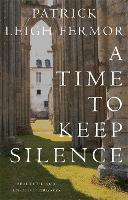 Book Cover for A Time to Keep Silence by Patrick Leigh Fermor