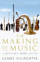 Book Cover for The Making of Music by James Naughtie