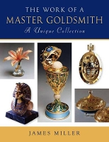 Book Cover for Work of a Master Goldsmith: a Unique Collection by James Miller