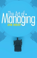 Book Cover for The Art of Managing by John Hendry