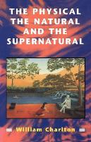 Book Cover for Physical, the Natural and the Supernatural by William Charlton