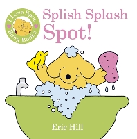 Book Cover for I Love Spot Baby Books: Splish Splash Spot! by Eric Hill