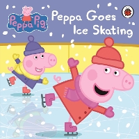 Book Cover for Peppa Goes Ice Skating by Sue Nicholson, Neville Astley, Mark Baker