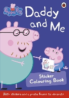 Book Cover for Peppa Pig: Daddy and Me Sticker Colouring Book by Peppa Pig