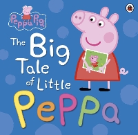 Book Cover for Peppa Pig: The Big Tale of Little Peppa by Peppa Pig