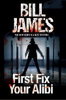 Book Cover for First Fix Your Alibi by Bill James