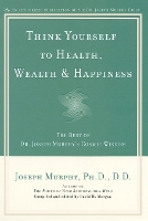 Book Cover for Think Yourself to Health, Wealth and Happiness by Joseph Murphy