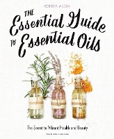 Book Cover for The Essential Guide to Essential Oils by Roberta Wilson