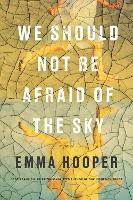 Book Cover for We Should Not Be Afraid Of The Sky by Emma Hooper