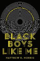 Book Cover for Black Boys Like Me by Matthew R. Morris