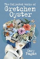 Book Cover for The Collected Works of Gretchen Oyster by Cary Fagan