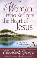 Book Cover for A Woman Who Reflects the Heart of Jesus by Elizabeth George