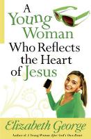 Book Cover for A Young Woman Who Reflects the Heart of Jesus by Elizabeth George