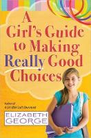 Book Cover for A Girl's Guide to Making Really Good Choices by Elizabeth George