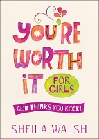 Book Cover for You're Worth It for Girls by Sheila Walsh