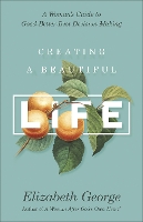 Book Cover for Creating a Beautiful Life by Elizabeth George