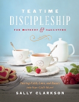 Book Cover for Teatime Discipleship for Mothers and Daughters by Sally Clarkson