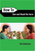 Book Cover for How to See and Read the Aura by Ted Andrews