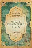 Book Cover for What Is Remembered Lives by Phoenix LeFae