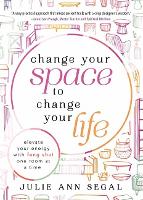 Book Cover for Change Your Space to Change Your Life by Julie Ann Segal