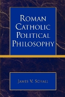 Book Cover for Roman Catholic Political Philosophy by James V. Schall
