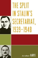 Book Cover for The Split in Stalin's Secretariat, 1939-1948 by Jonathan Harris