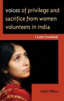 Book Cover for Voices of Privilege and Sacrifice from Women Volunteers in India by Aditi Mitra