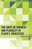 Book Cover for The Unity of Oneness and Plurality in Plato's Theaetetus by Daniel Bloom