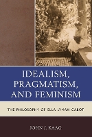 Book Cover for Idealism, Pragmatism, and Feminism by John Kaag
