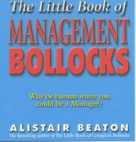 Book Cover for The Little Book Of Management Bollocks by Alistair Beaton