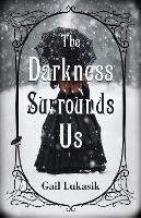 Book Cover for The Darkness Surrounds Us by Gail Lukasik