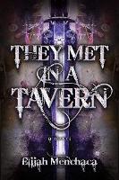 Book Cover for They Met in a Tavern by Elijah Menchaca