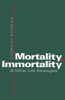 Book Cover for Mortality, Immortality and Other Life Strategies by Zygmunt Universities of Leeds and Warsaw Bauman