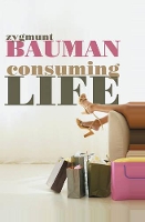 Book Cover for Consuming Life by Zygmunt (Universities of Leeds and Warsaw) Bauman