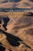 Book Cover for The Cunning of Uncertainty by Helga (Swiss Federal Institute of Technology (ETH), Zurich) Nowotny