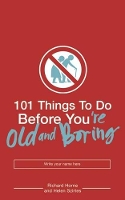 Book Cover for 101 Things to Do Before You're Old and Boring by Richard Horne, Helen Szirtes