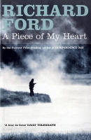 Book Cover for A Piece of My Heart by Richard Ford