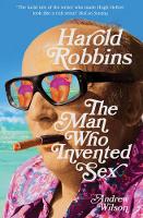 Book Cover for Harold Robbins: The Man Who Invented Sex by Andrew Wilson