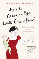 Book Cover for How to Crack an Egg with One Hand by Francesca Beauman