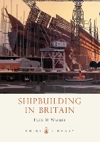 Book Cover for Shipbuilding in Britain by Fred M. Walker