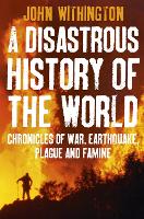 Book Cover for A Disastrous History Of The World by John Withington