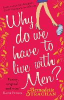 Book Cover for Why Do We Have To Live With Men? by Bernadette Strachan