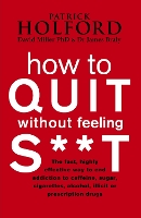 Book Cover for How To Quit Without Feeling S**T by Patrick Holford, Dr James Braly, David Miller