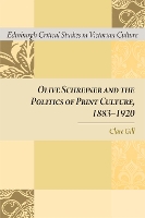 Book Cover for Olive Schreiner and the Politics of Print Culture, 1883-1920 by Clare Gill